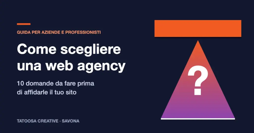 Come scegliere una web agency: 10 domande da fare prima di affidarle il sito, guida di Tatoosa Creative Savona